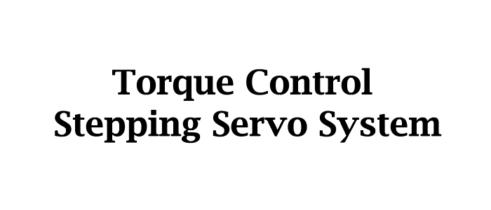 Torque Control Stepping Servo System
