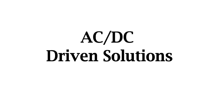 AC/DC Driven Solutions